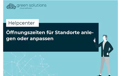 Öffnungszeiten für Standorte anlegen oder anpassen